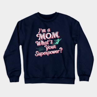 I'm a Mom what 's Your Superpower | Mother's day Mom lover gifts Crewneck Sweatshirt